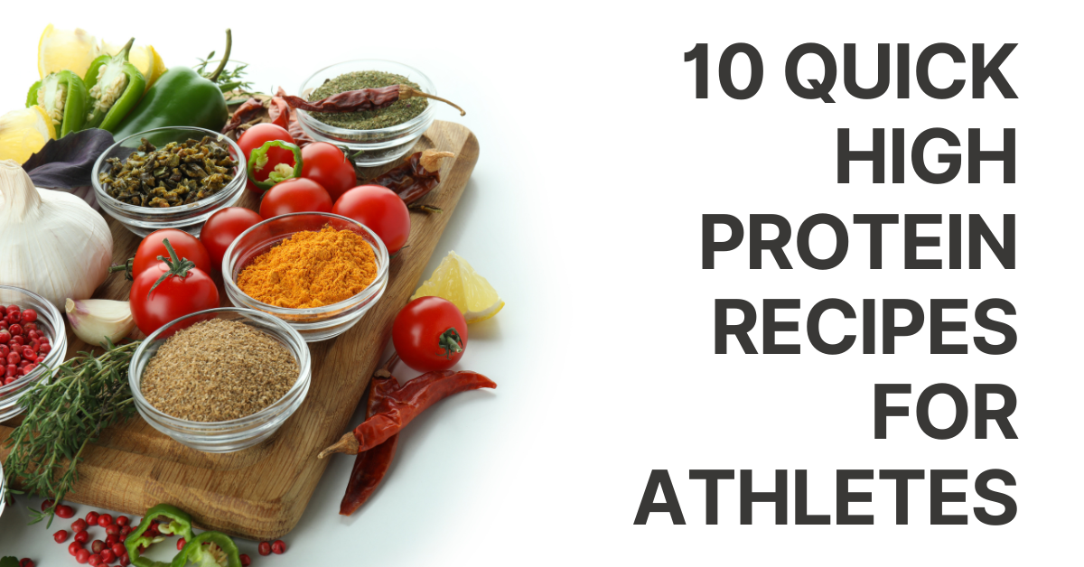 10 Quick High Protein Recipes for Athletes